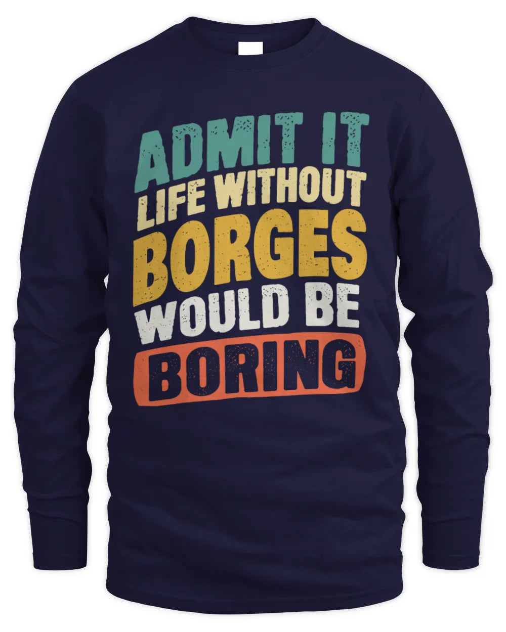 BORGES TP88-K4-229
Personalized Funny Quote Apparel “Life Without NAME Would Be Boring” - Men's Long Sleeved T-Shirt - Navy