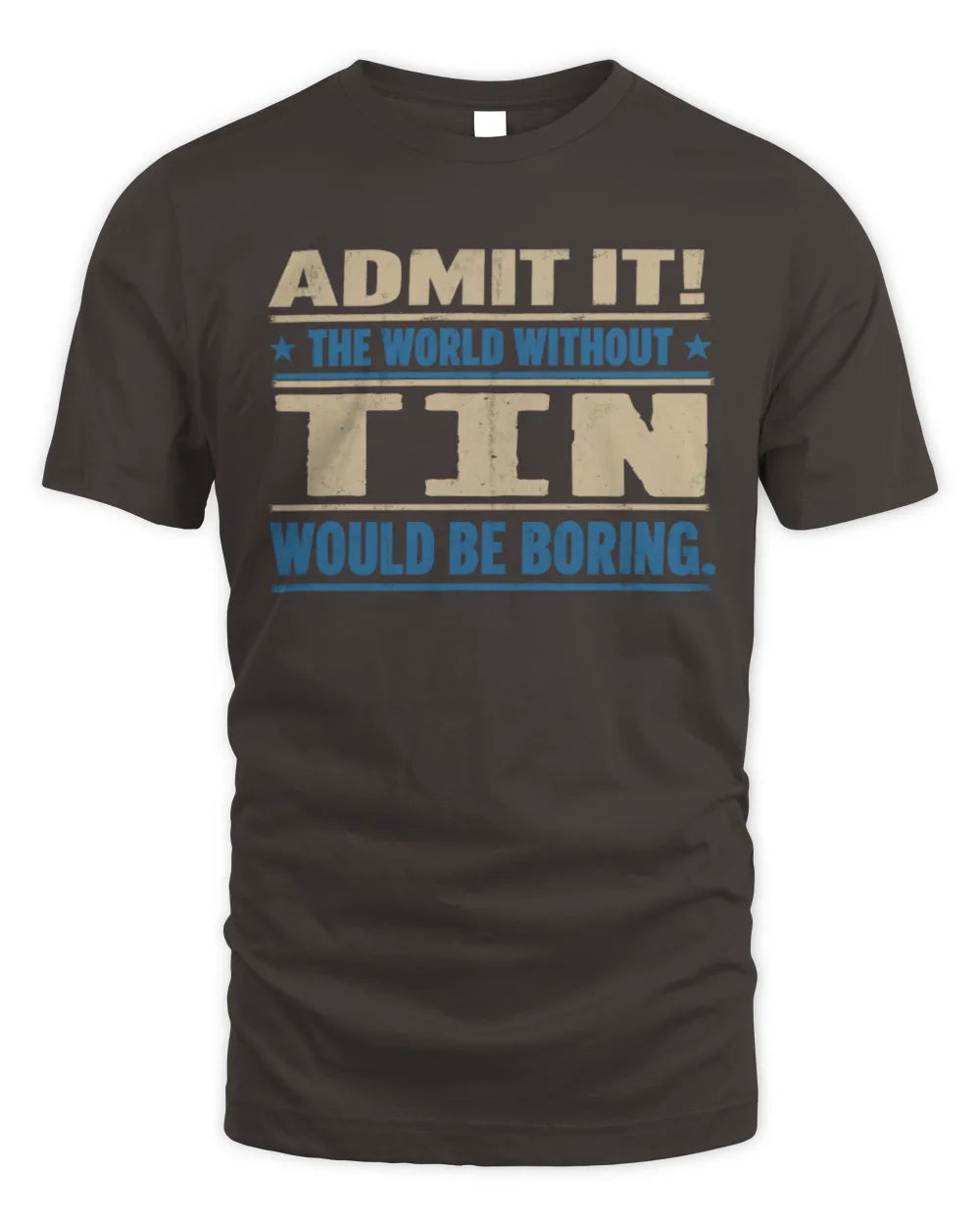 TIN TP68-K2-968 – Personalized Funny Quote Apparel “The World Without NAME Would Be Boring” - Unisex Standard T-Shirt - Dark Chocolate