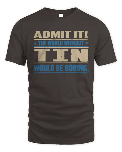 TIN TP68-K2-968 – Personalized Funny Quote Apparel “The World Without NAME Would Be Boring” - Unisex Standard T-Shirt - Dark Chocolate