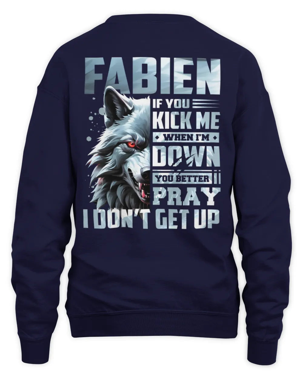 FABIEN AP62-K4-666 - Personalized Fierce Wolf Quote Apparel “If You Kick Me When I’m Down, You Better Pray I Don’t Get Up” - Unisex Sweatshirt - Navy