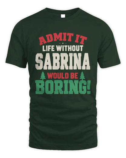 SABRINA P5 TH08 Christmas T-Shirt – “Life Without NAME Would Be Boring” - Unisex Standard T-Shirt - Forest Green