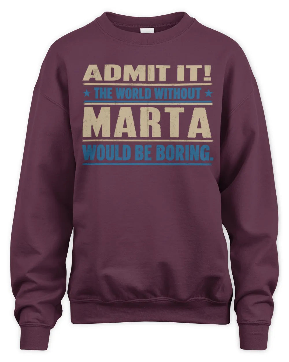 MARTA TP68-K2-968 – Personalized Funny Quote Apparel “The World Without NAME Would Be Boring” - Unisex Sweatshirt - Maroon