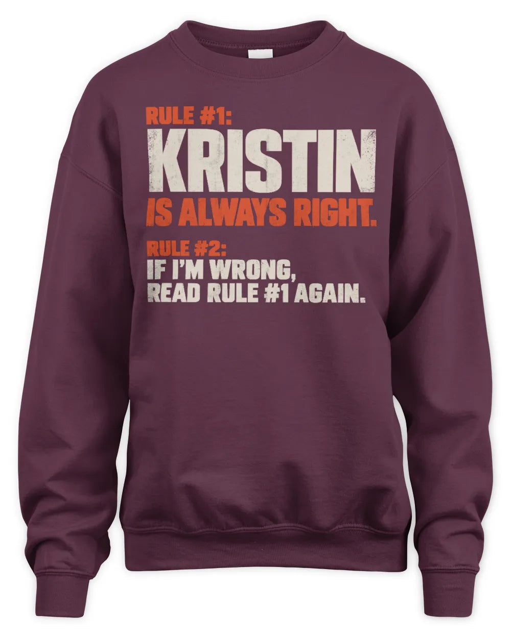 KRISTIN NP1-H006 
Always Right Personalized Name T-Shirt – Funny Custom Name Shirt - Unisex Sweatshirt - Maroon