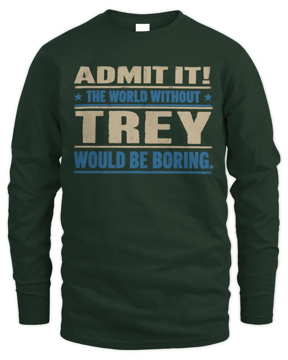 TREY TP68-K2-968 – Personalized Funny Quote Apparel “The World Without NAME Would Be Boring” - Men's Long Sleeved T-Shirt - Forest Green