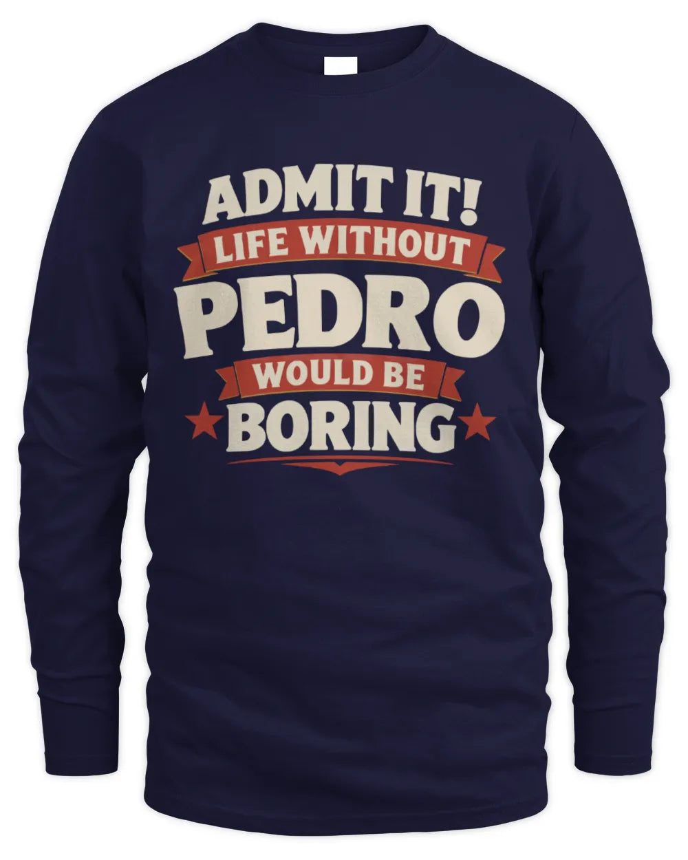 PEDRO P4 KT003 Personalized Funny Quote Apparel “Life Without NAME Would Be Boring” - Men's Long Sleeved T-Shirt - Navy