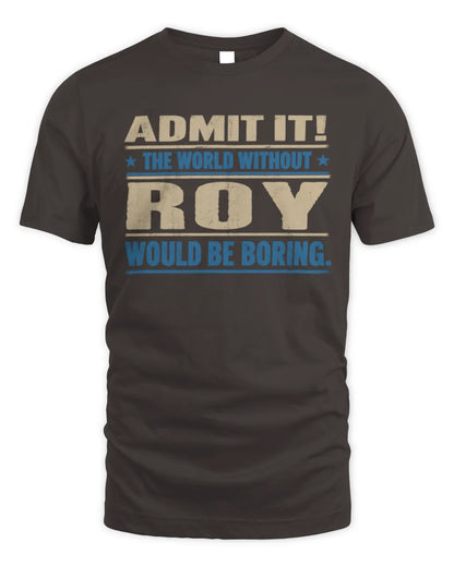 ROY TP68-K2-968 – Personalized Funny Quote Apparel “The World Without NAME Would Be Boring” - Unisex Standard T-Shirt - Dark Chocolate