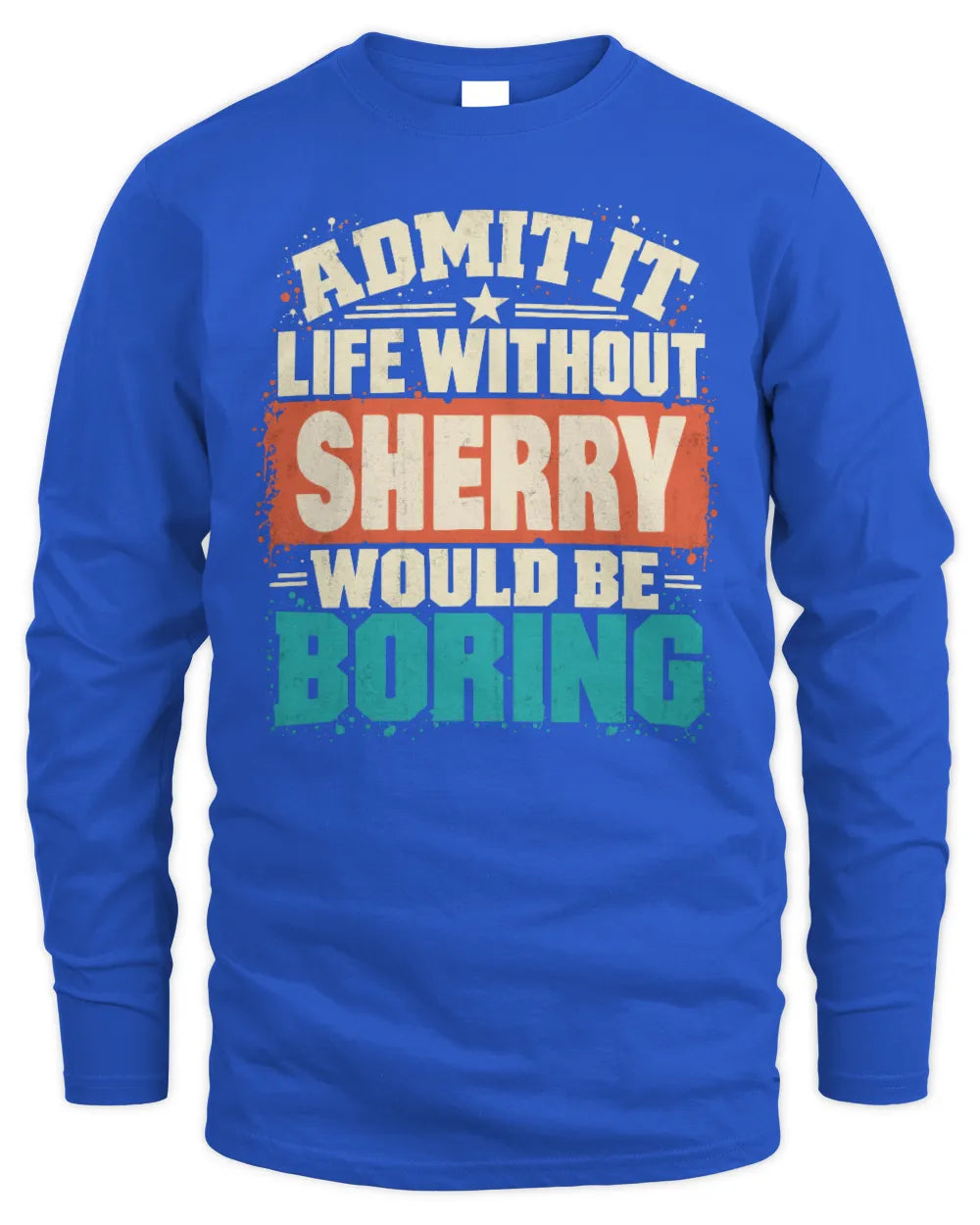 SHERRY P02-TH11-226 Personalized Admit It Life Without [Name] Would Be Boring T-Shirt - Custom Name Funny Gift - Men's Long Sleeved T-Shirt - Royal