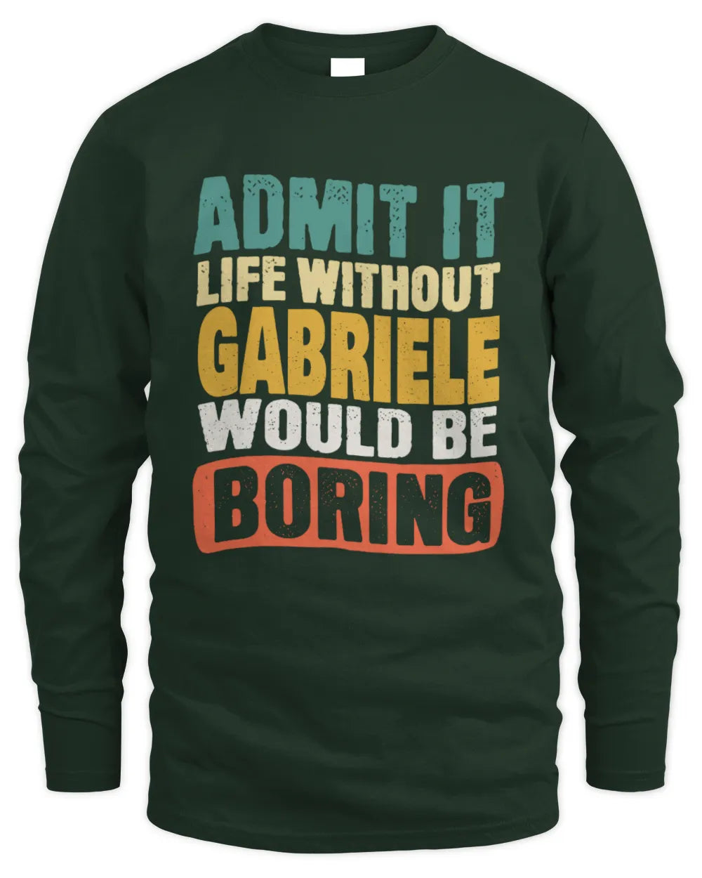 GABRIELE TP86-K3-229 Personalized Funny Quote Apparel “Life Without NAME Would Be Boring” - Men's Long Sleeved T-Shirt - Forest Green