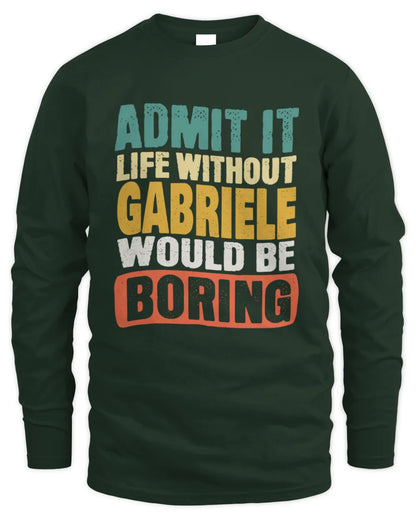 GABRIELE TP86-K3-229 Personalized Funny Quote Apparel “Life Without NAME Would Be Boring” - Men's Long Sleeved T-Shirt - Forest Green