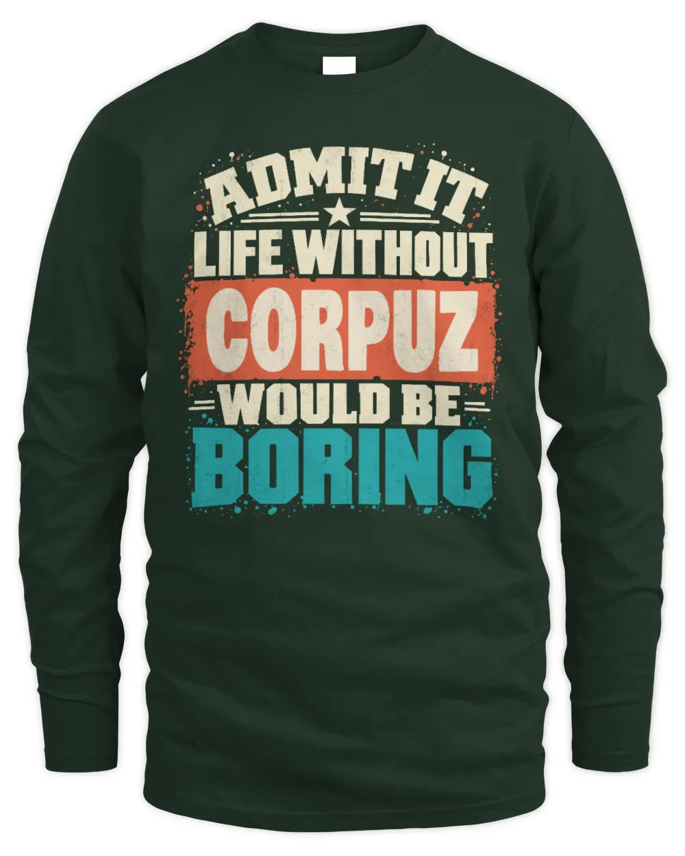 CORPUZ P02-TH11-226 Personalized Admit It Life Without [Name] Would Be Boring T-Shirt - Custom Name Funny Gift - Men's Long Sleeved T-Shirt - Forest Green