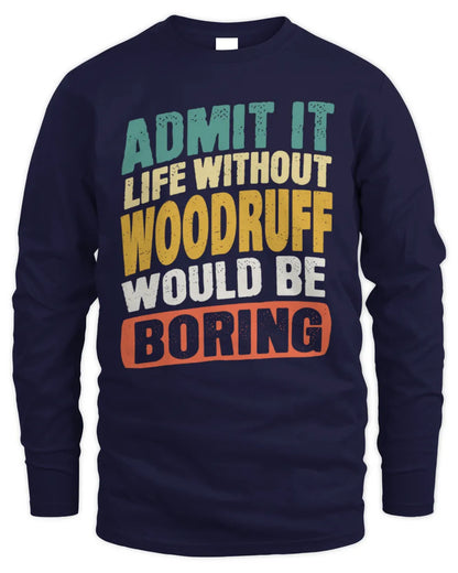 WOODRUFF TP88-K4-229
Personalized Funny Quote Apparel “Life Without NAME Would Be Boring” - Men's Long Sleeved T-Shirt - Navy