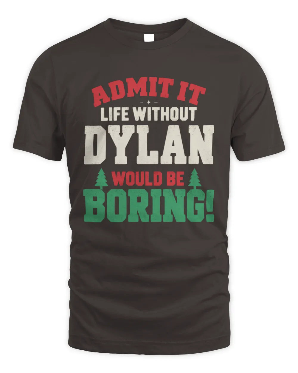 DYLAN P5 TH08 Christmas T-Shirt – “Life Without NAME Would Be Boring” - Unisex Standard T-Shirt - Dark Chocolate