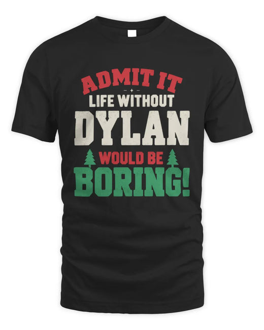 DYLAN P5 TH08 Christmas T-Shirt – “Life Without NAME Would Be Boring”
