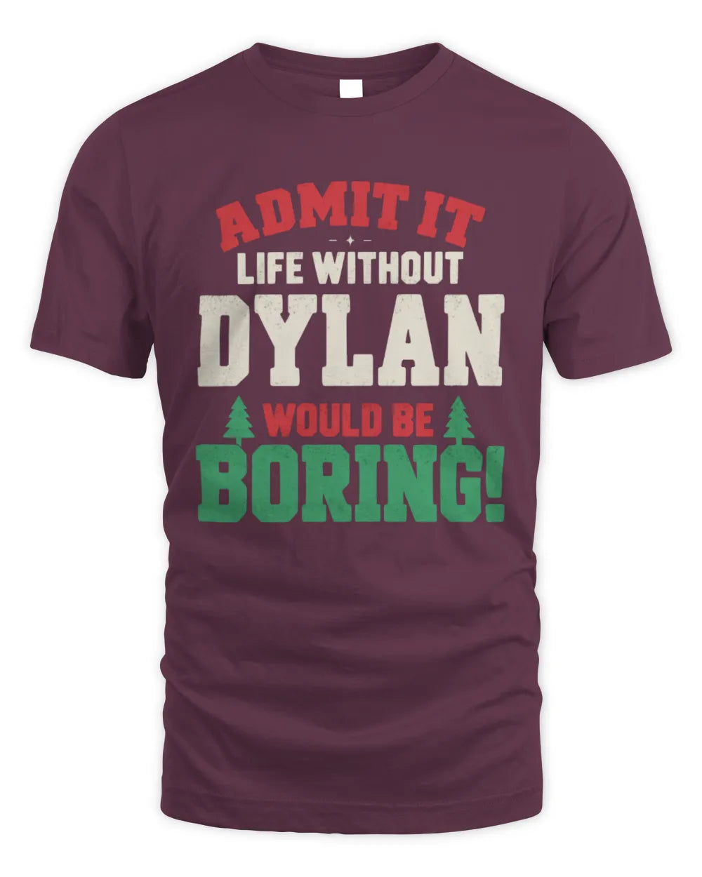 DYLAN P5 TH08 Christmas T-Shirt – “Life Without NAME Would Be Boring” - Unisex Standard T-Shirt - Maroon