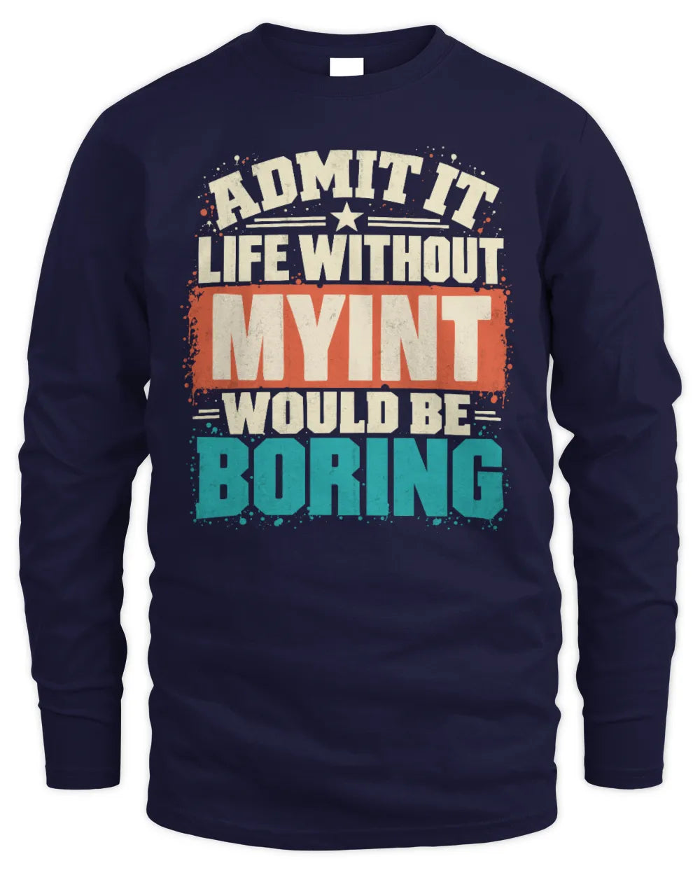 MYINT P02-TH11-226 Personalized Admit It Life Without [Name] Would Be Boring T-Shirt - Custom Name Funny Gift - Men's Long Sleeved T-Shirt - Navy