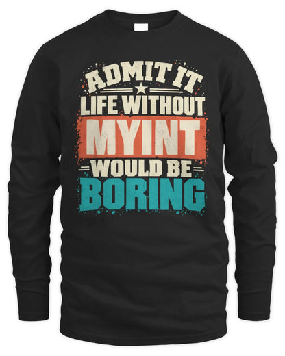 MYINT P02-TH11-226 Personalized Admit It Life Without [Name] Would Be Boring T-Shirt - Custom Name Funny Gift - Men's Long Sleeved T-Shirt - Black