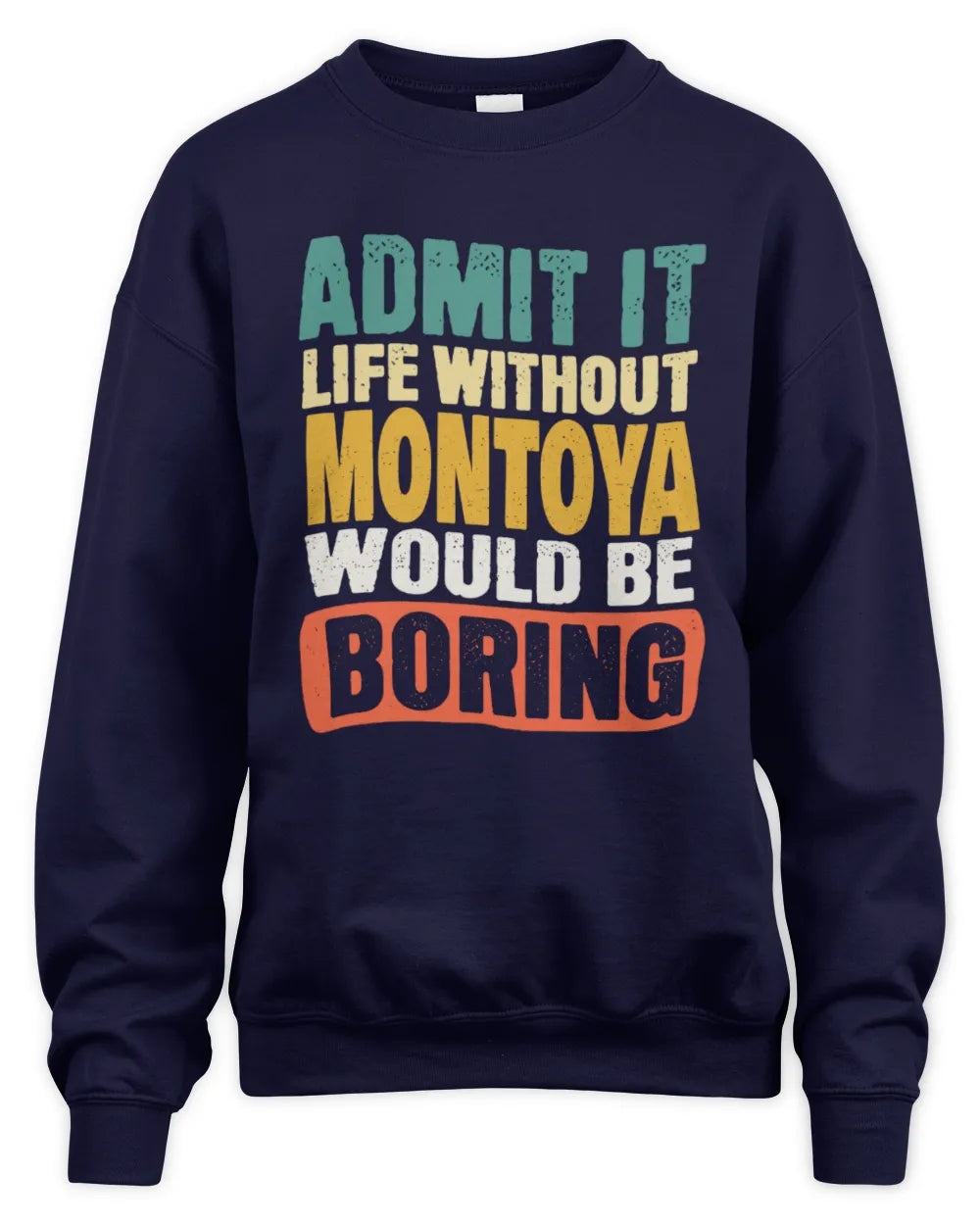 MONTOYA TP86-K3-229 Personalized Funny Quote Apparel “Life Without NAME Would Be Boring” - Unisex Sweatshirt - Navy