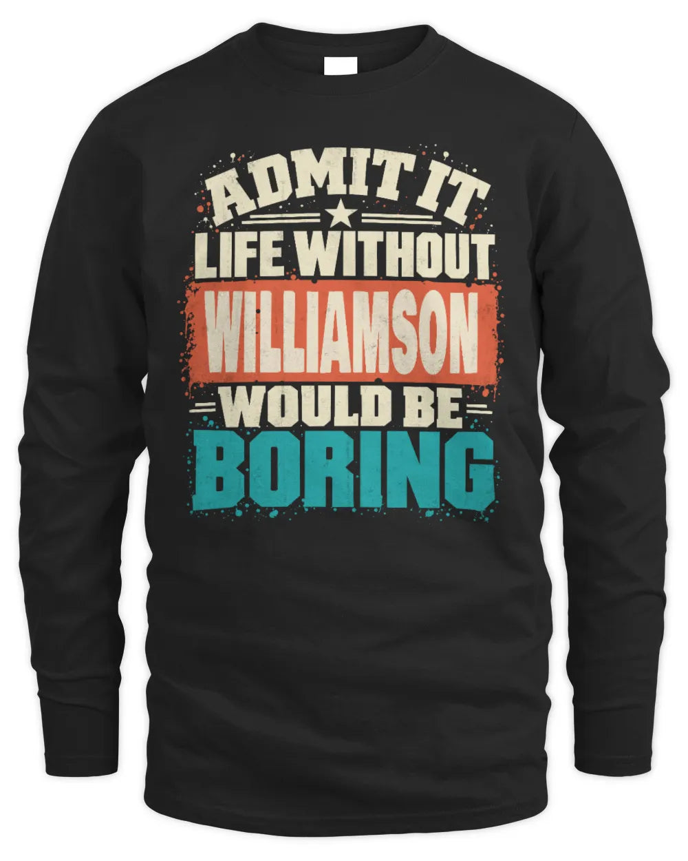 WILLIAMSON P02-TH11-226 Personalized Admit It Life Without [Name] Would Be Boring T-Shirt - Custom Name Funny Gift - Men's Long Sleeved T-Shirt - Black