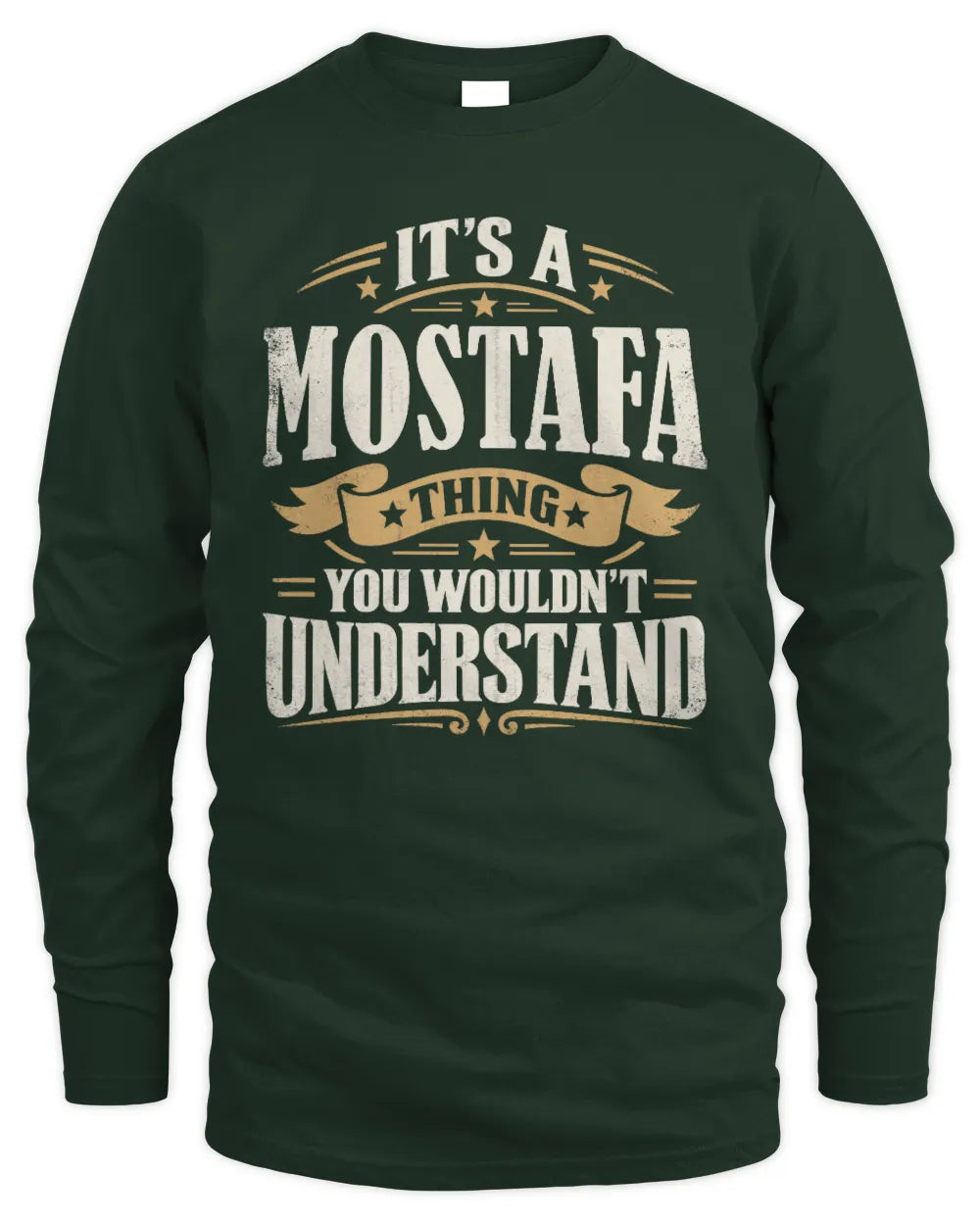MOSTAFA P08 TH51 - Personalized “It’s a/an [NAME] Thing – You Wouldn’t Understand” Shirt - Men's Long Sleeved T-Shirt - Forest Green