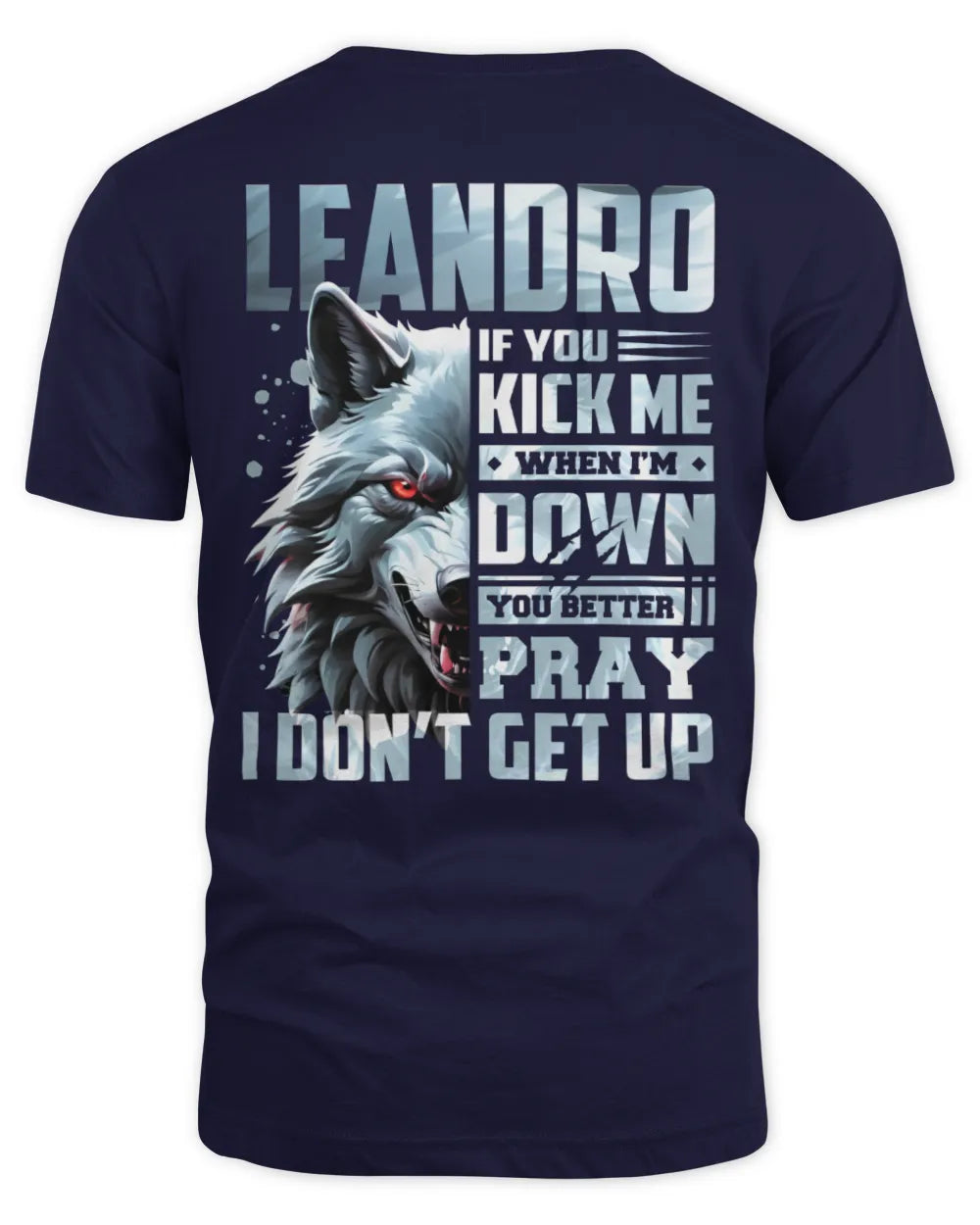 LEANDRO AP62-K4-666 - Personalized Fierce Wolf Quote Apparel “If You Kick Me When I’m Down, You Better Pray I Don’t Get Up” - Unisex Standard T-Shirt - Navy