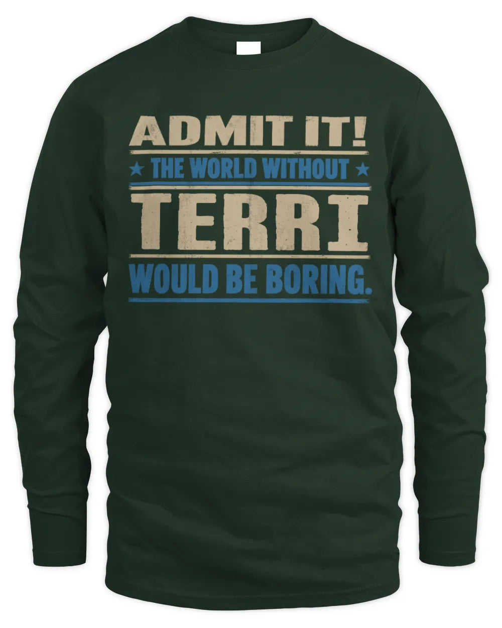 TERRI TP68-K2-968 – Personalized Funny Quote Apparel “The World Without NAME Would Be Boring” - Men's Long Sleeved T-Shirt - Forest Green