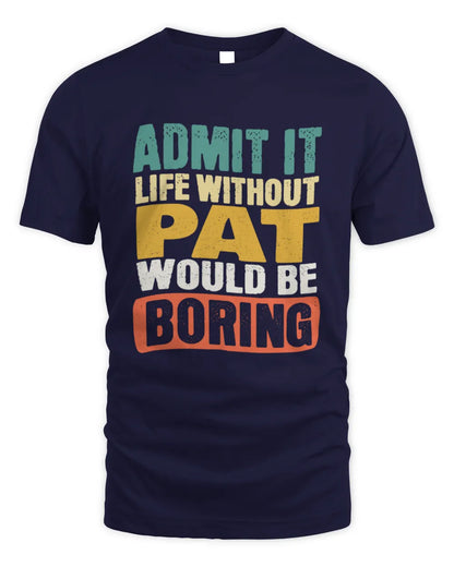 PAT TP86-K3-229 Personalized Funny Quote Apparel “Life Without NAME Would Be Boring” - Unisex Standard T-Shirt - Navy