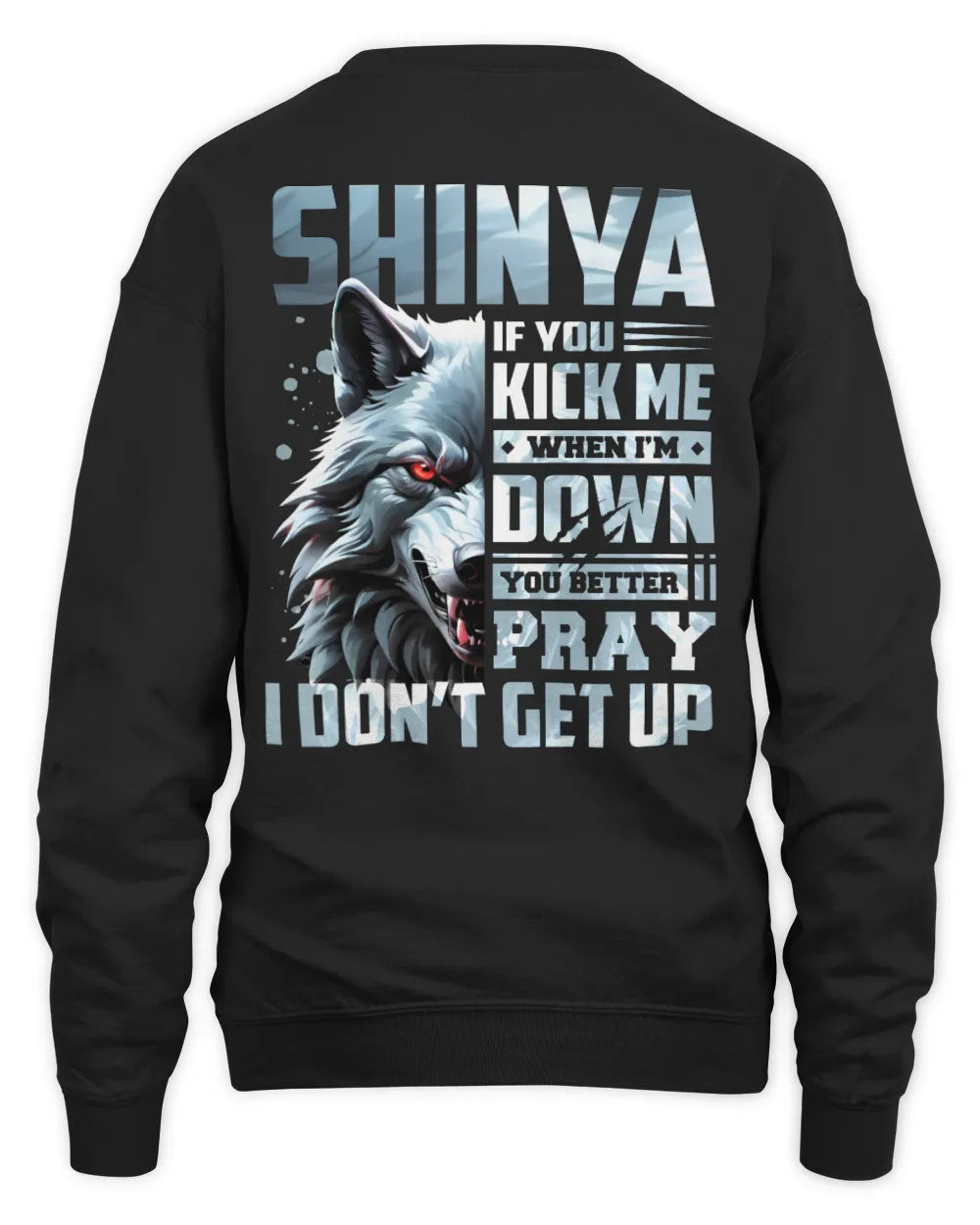 SHINYA AP62-K4-666 - Personalized Fierce Wolf Quote Apparel “If You Kick Me When I’m Down, You Better Pray I Don’t Get Up” - Unisex Sweatshirt - Black