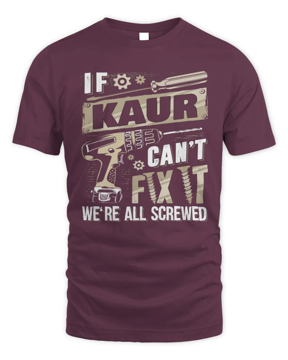 KAUR TX03 P02 - Personalized Handyman Mechanic Shirt “If NAME Can’t Fix It, We’re All Screwed” - Unisex Standard T-Shirt - Maroon