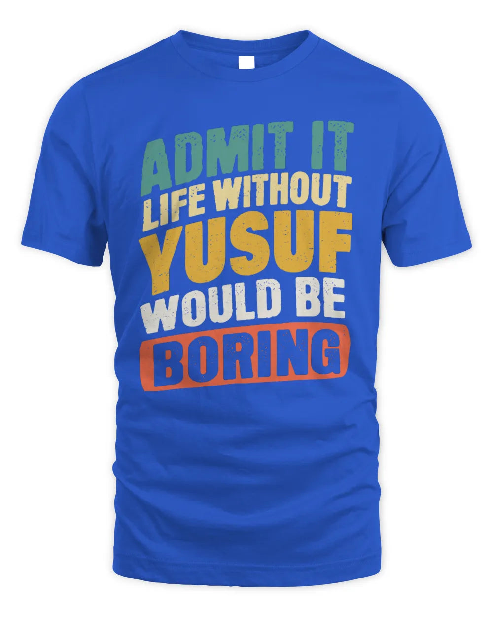 YUSUF TP88-K4-229
Personalized Funny Quote Apparel “Life Without NAME Would Be Boring” - Unisex Standard T-Shirt - Royal