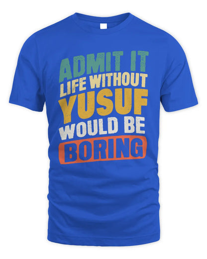 YUSUF TP88-K4-229
Personalized Funny Quote Apparel “Life Without NAME Would Be Boring” - Unisex Standard T-Shirt - Royal