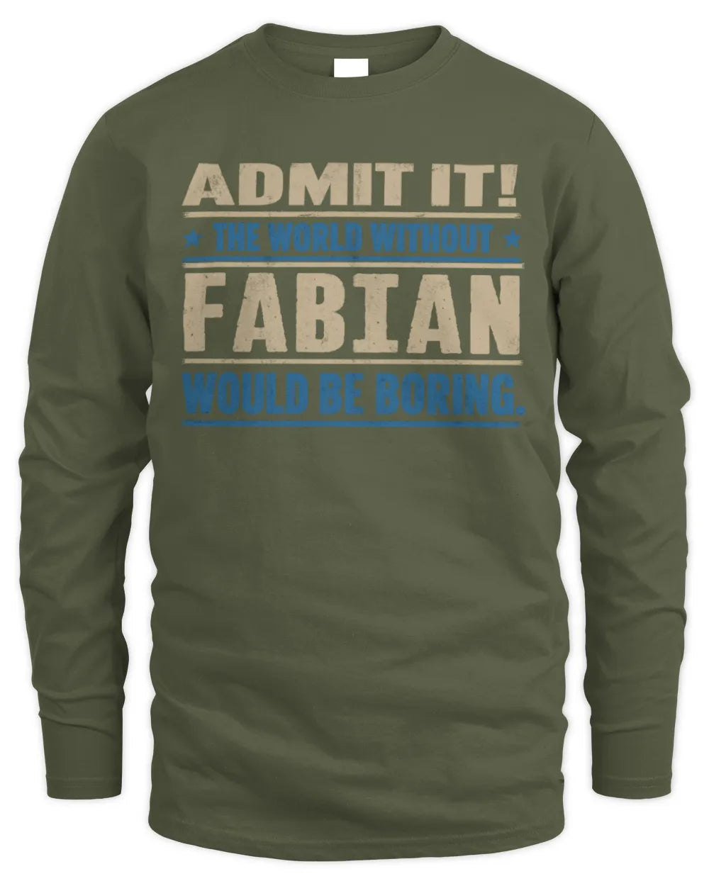 FABIAN TP68-K2-968 – Personalized Funny Quote Apparel “The World Without NAME Would Be Boring” - Men's Long Sleeved T-Shirt - Military Green