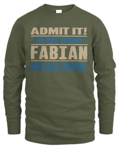 FABIAN TP68-K2-968 – Personalized Funny Quote Apparel “The World Without NAME Would Be Boring” - Men's Long Sleeved T-Shirt - Military Green