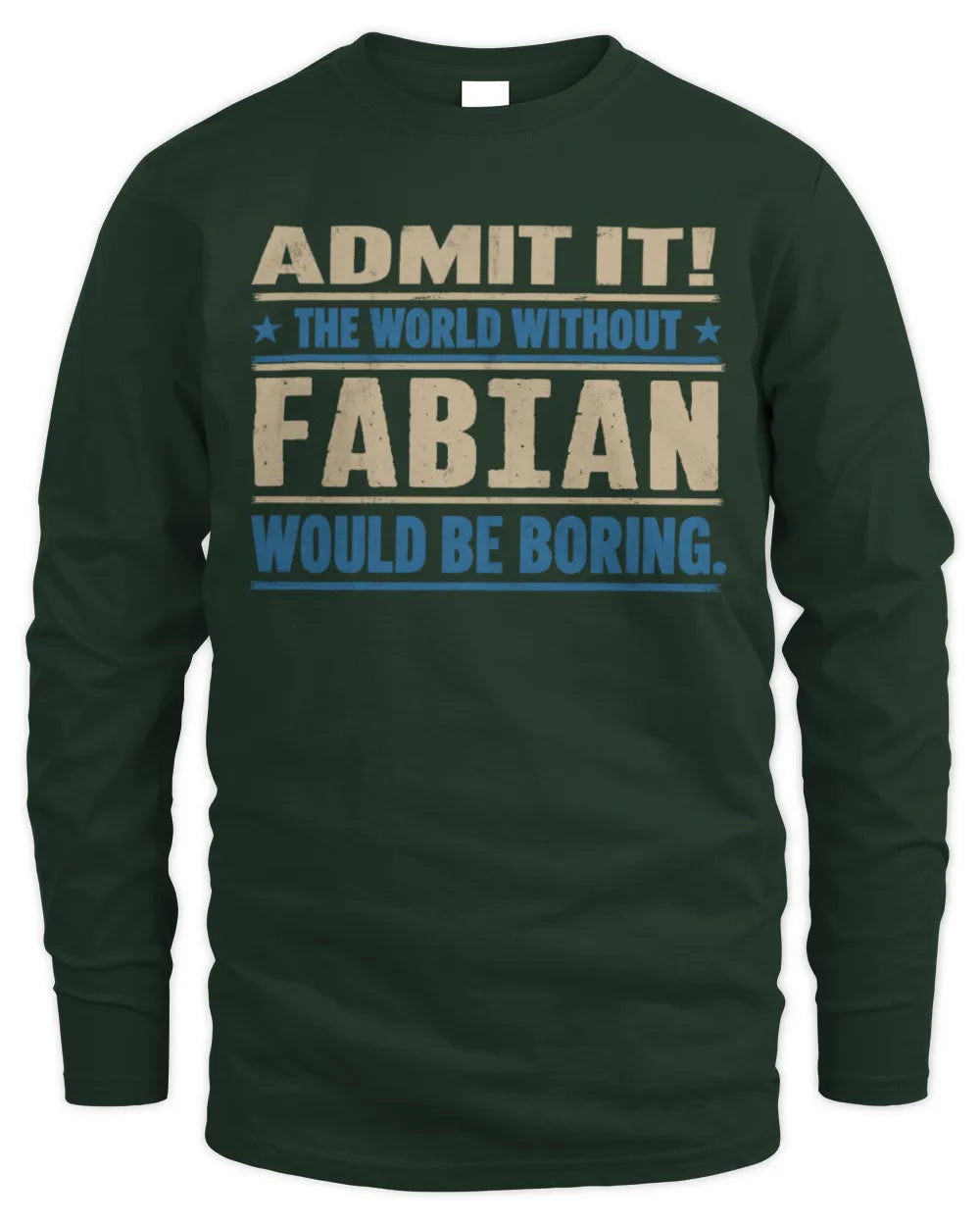 FABIAN TP68-K2-968 – Personalized Funny Quote Apparel “The World Without NAME Would Be Boring” - Men's Long Sleeved T-Shirt - Forest Green