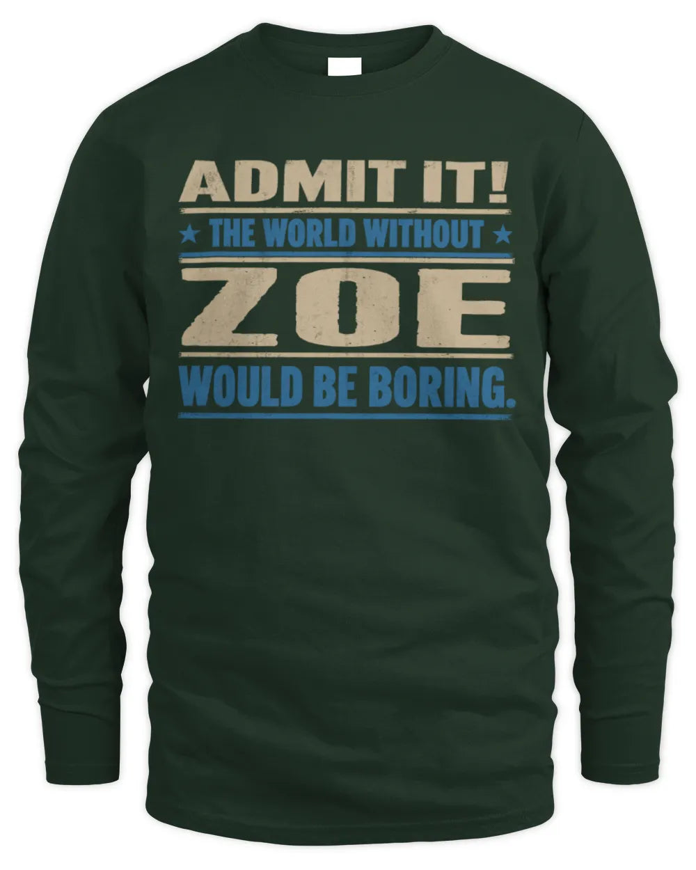 ZOE TP68-K2-968 – Personalized Funny Quote Apparel “The World Without NAME Would Be Boring” - Men's Long Sleeved T-Shirt - Forest Green