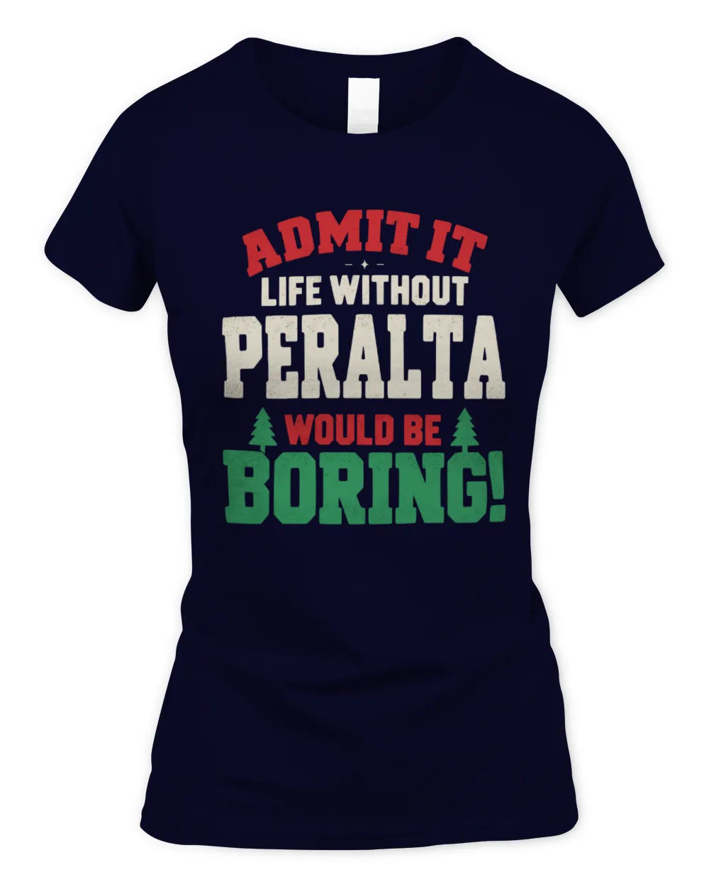 PERALTA P5 TH08 Christmas T-Shirt – “Life Without NAME Would Be Boring” - Women's Standard T-Shirt - Navy