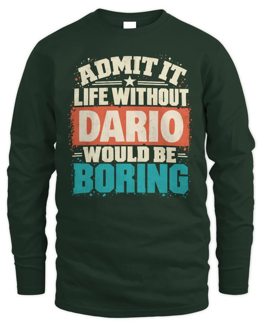 DARIO P02-TH11-226 Personalized Admit It Life Without [Name] Would Be Boring T-Shirt - Custom Name Funny Gift - Men's Long Sleeved T-Shirt - Forest Green