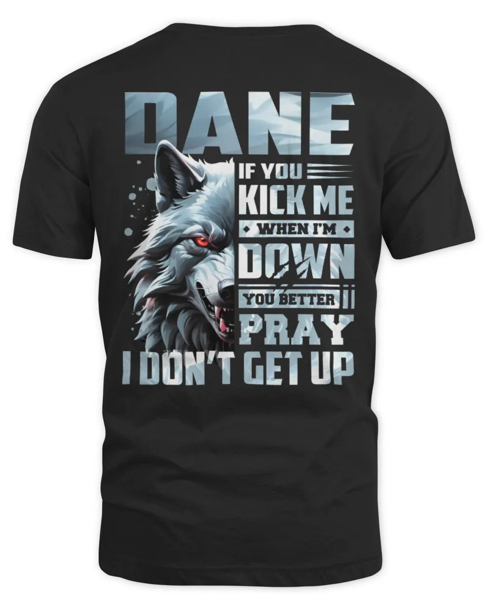 DANE AP62-K4-666 - Personalized Fierce Wolf Quote Apparel “If You Kick Me When I’m Down, You Better Pray I Don’t Get Up” - Unisex Standard T-Shirt - Black
