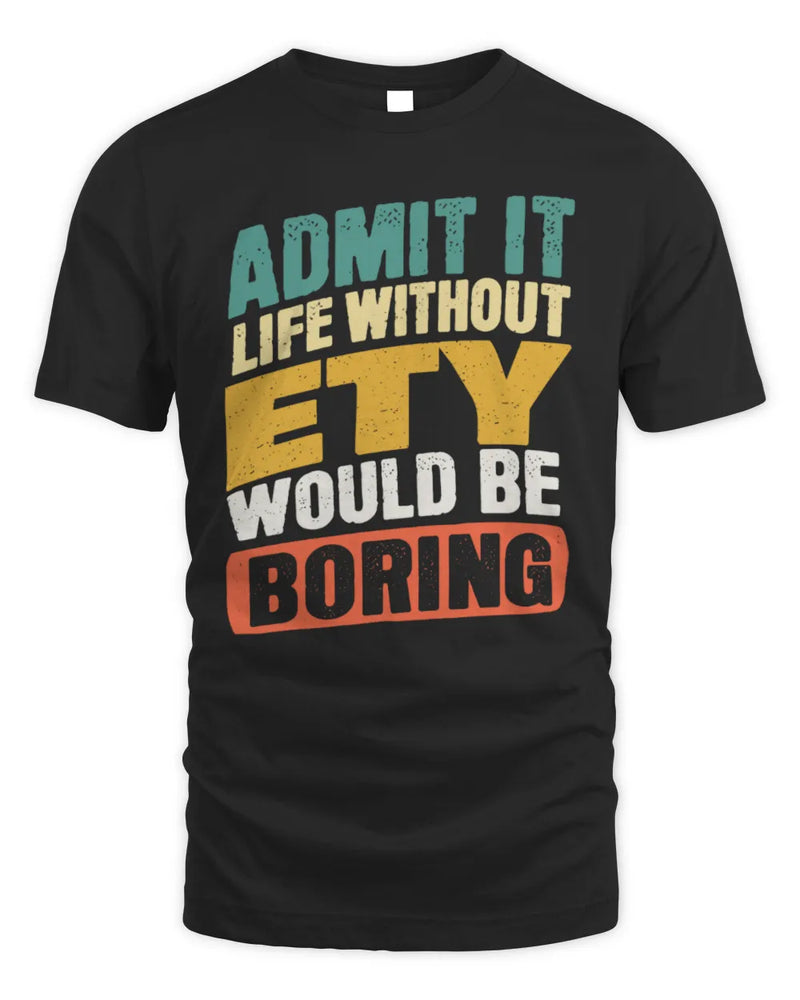 ETY TP88-K4-229
Personalized Funny Quote Apparel “Life Without NAME Would Be Boring” - Unisex Standard T-Shirt - Black