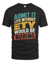 ETY TP88-K4-229
Personalized Funny Quote Apparel “Life Without NAME Would Be Boring”