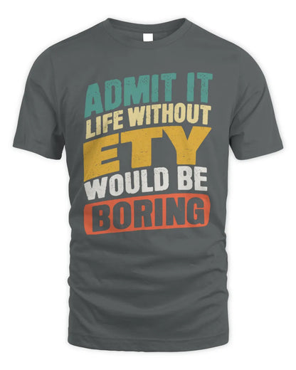ETY TP88-K4-229
Personalized Funny Quote Apparel “Life Without NAME Would Be Boring” - Unisex Standard T-Shirt - Charcoal