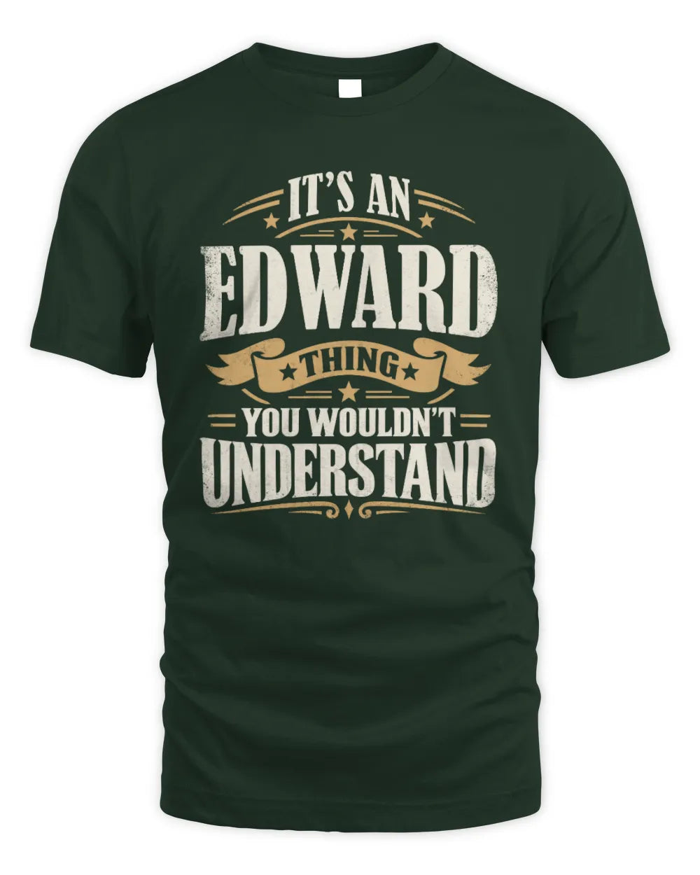 EDWARD P08 TH51 - Personalized “It’s a/an [NAME] Thing – You Wouldn’t Understand” Shirt - Unisex Standard T-Shirt - Forest Green