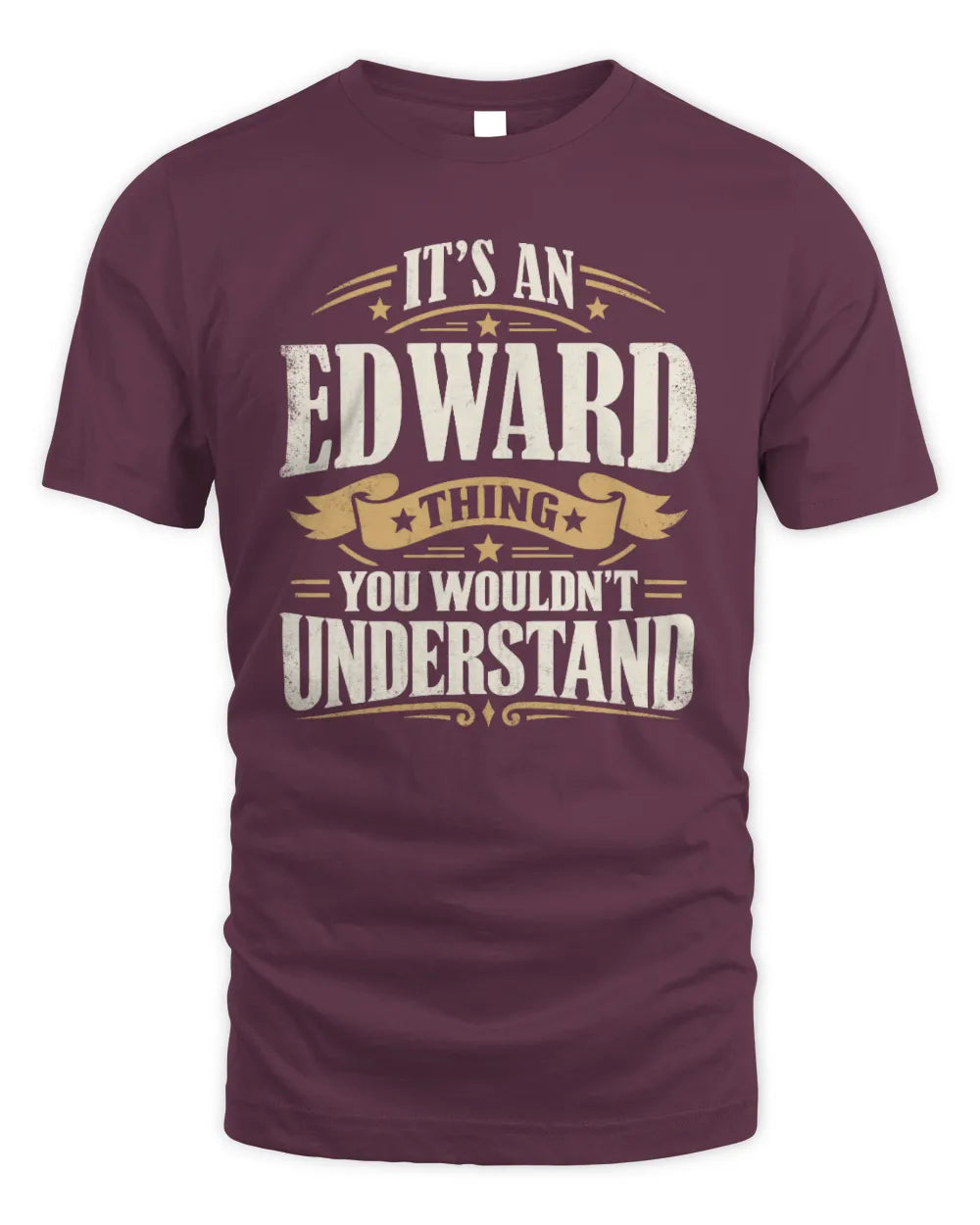 EDWARD P08 TH51 - Personalized “It’s a/an [NAME] Thing – You Wouldn’t Understand” Shirt - Unisex Standard T-Shirt - Maroon