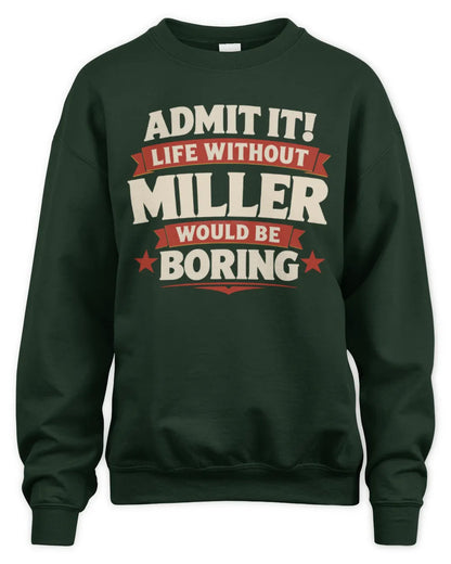 MILLER P4 KT003 Personalized Funny Quote Apparel “Life Without NAME Would Be Boring” - Unisex Sweatshirt - Forest Green