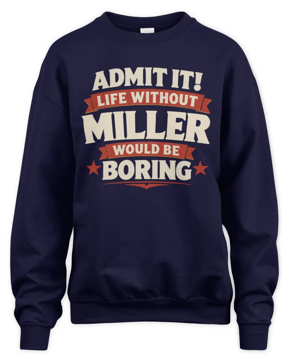 MILLER P4 KT003 Personalized Funny Quote Apparel “Life Without NAME Would Be Boring” - Unisex Sweatshirt - Navy