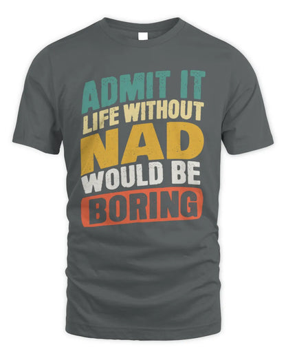 NAD TP88-K4-229
Personalized Funny Quote Apparel “Life Without NAME Would Be Boring” - Unisex Standard T-Shirt - Charcoal