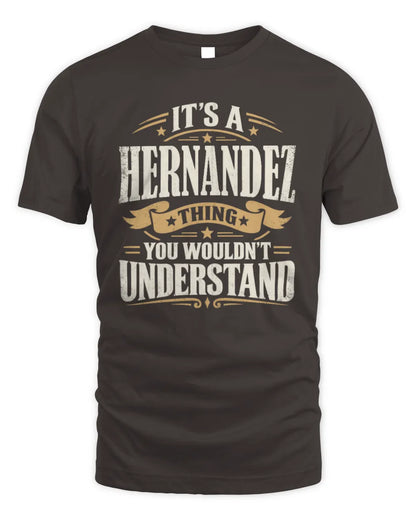 HERNANDEZ P08 TH51 - Personalized “It’s a/an [NAME] Thing – You Wouldn’t Understand” Shirt - Unisex Standard T-Shirt - Dark Chocolate