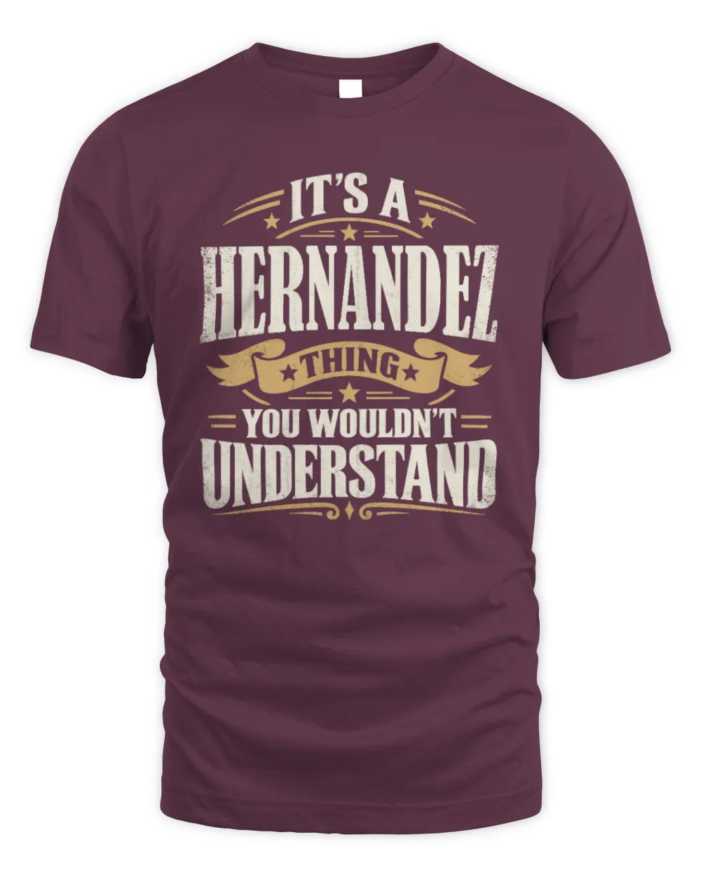 HERNANDEZ P08 TH51 - Personalized “It’s a/an [NAME] Thing – You Wouldn’t Understand” Shirt - Unisex Standard T-Shirt - Maroon