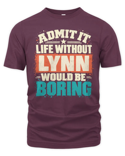 LYNN P02-TH11-226 Personalized Admit It Life Without [Name] Would Be Boring T-Shirt - Custom Name Funny Gift - Unisex Standard T-Shirt - Maroon