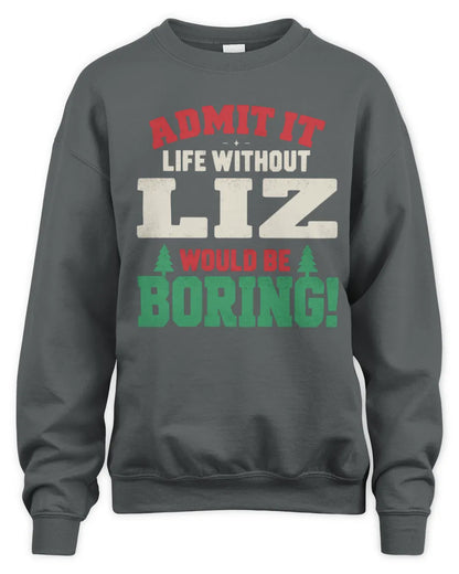 LIZ P5 TH08 Christmas T-Shirt – “Life Without NAME Would Be Boring” - Unisex Sweatshirt - Charcoal
