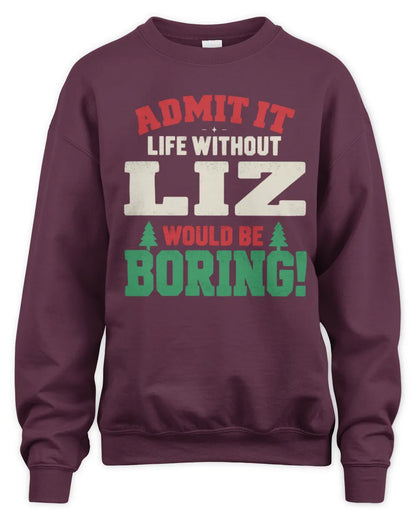 LIZ P5 TH08 Christmas T-Shirt – “Life Without NAME Would Be Boring” - Unisex Sweatshirt - Maroon